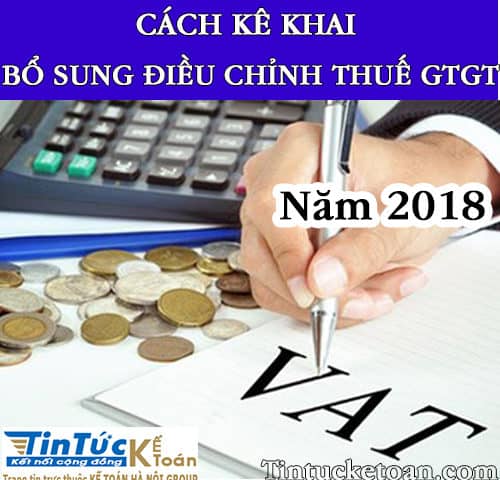 Hướng dẫn cách kê khai bổ sung điều chỉnh thuế GTGT năm 2018