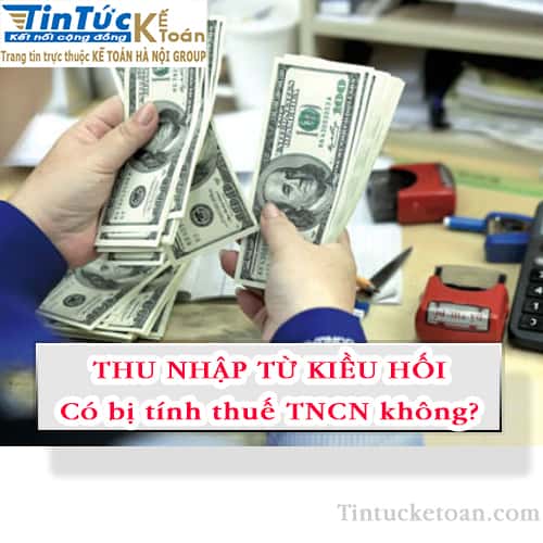 Các khoản Thu nhập từ tiền kiều hối có phải đóng thuế TNCN không